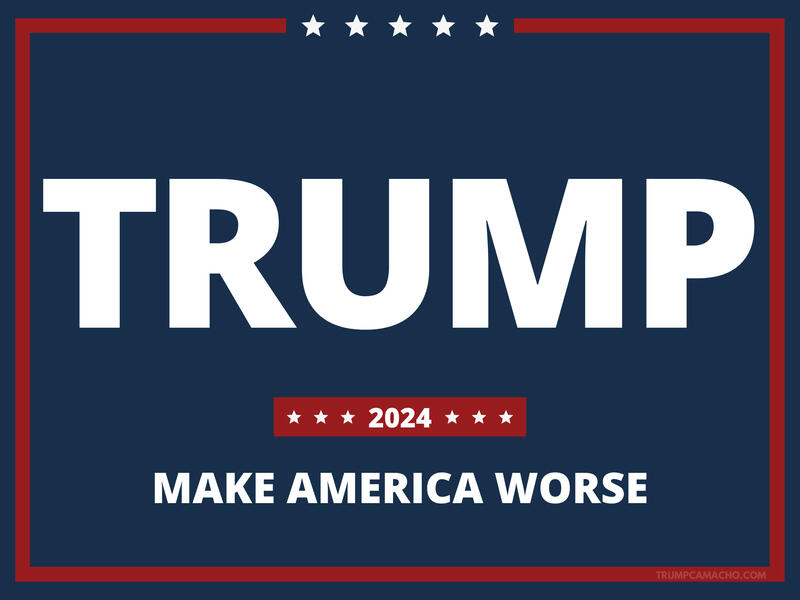 Trump 2024 - Make America Worse