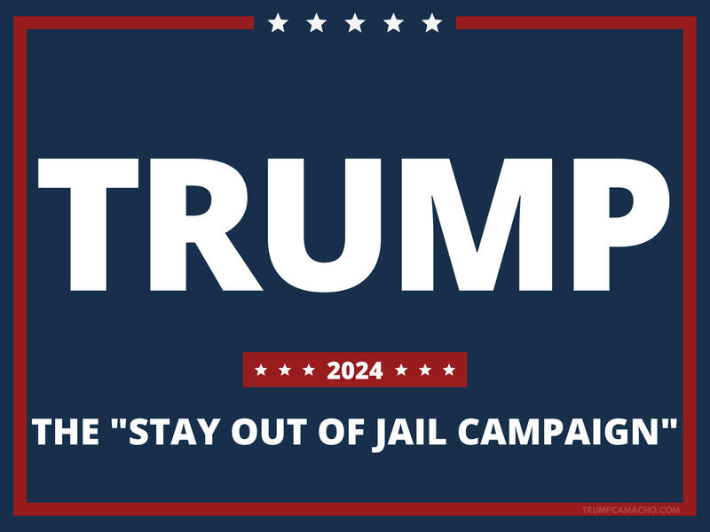 Trump 2024 - The &quot;Stay Out of Jail Campaign&quot;