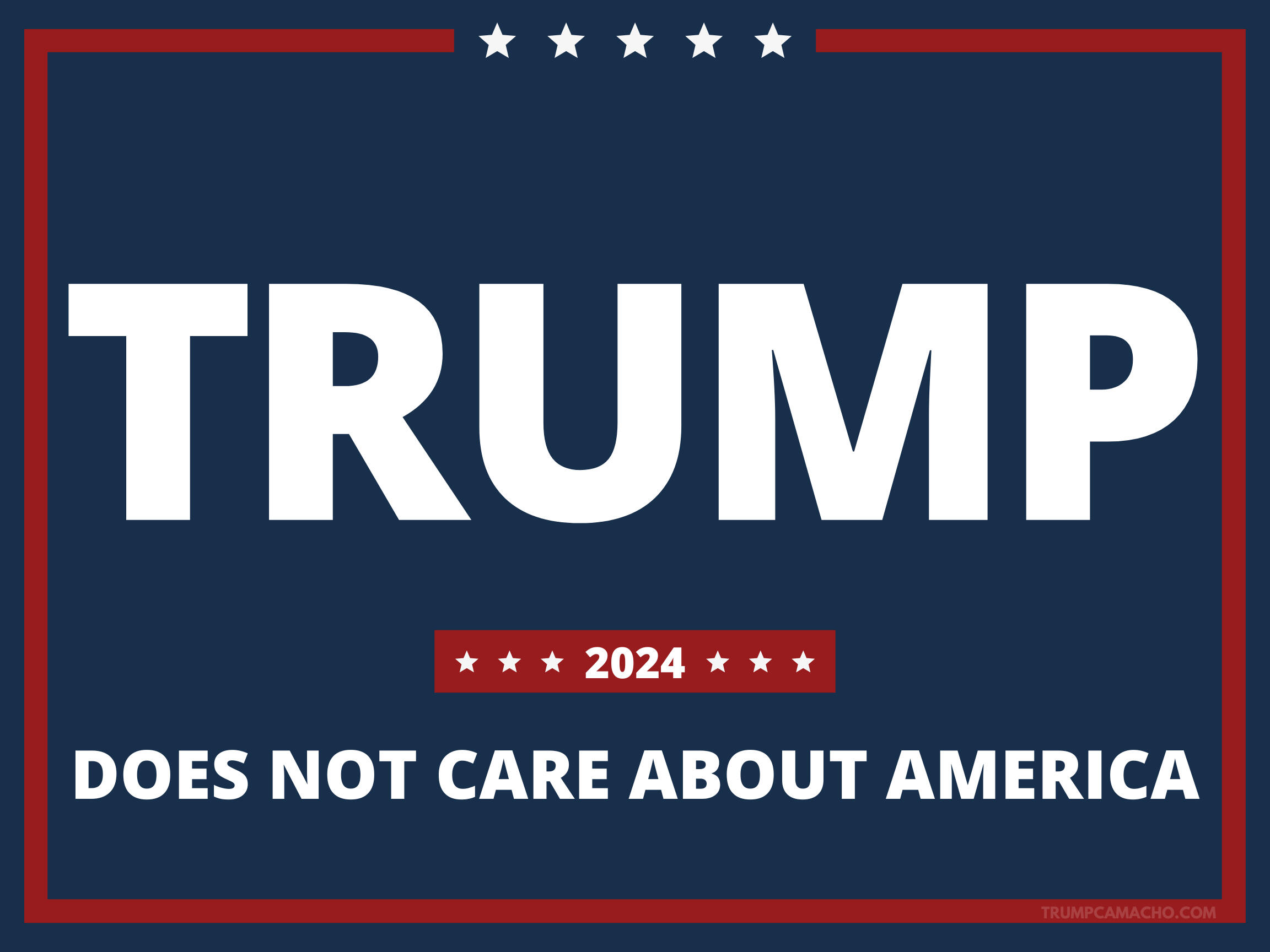 Trump does not care about America. Trump 2024 campaign poster.